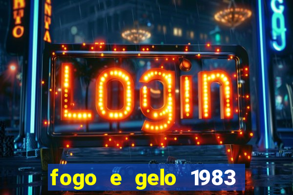 fogo e gelo 1983 dublado download